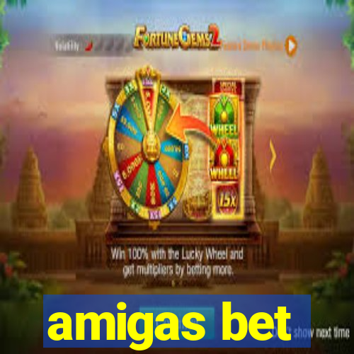 amigas bet